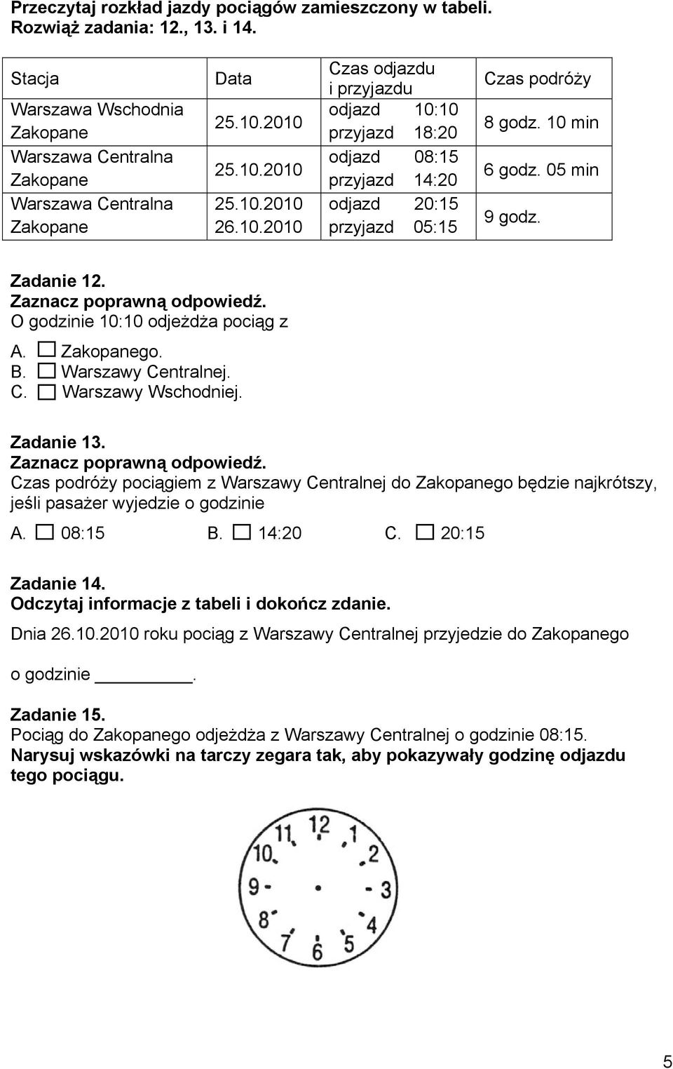 Zadanie 12. O godzinie 10:10 odjeżdża pociąg z A. Zakopanego. B. Warszawy Centralnej. C. Warszawy Wschodniej. Zadanie 13.