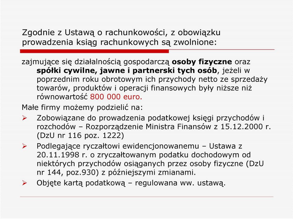 Małe firmy moŝemy podzielić na: Zobowiązane do prowadzenia podatkowej księgi przychodów i rozchodów Rozporządzenie Ministra Finansów z 15.12.2000 r. (DzU nr 116 poz.