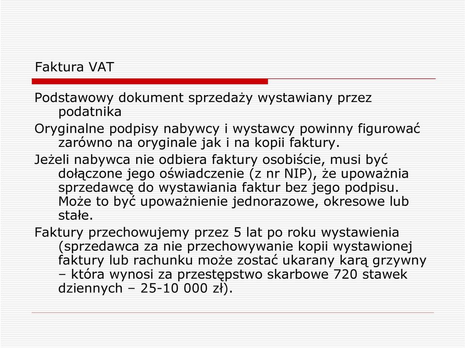 JeŜeli nabywca nie odbiera faktury osobiście, musi być dołączone jego oświadczenie (z nr NIP), Ŝe upowaŝnia sprzedawcę do wystawiania faktur bez jego