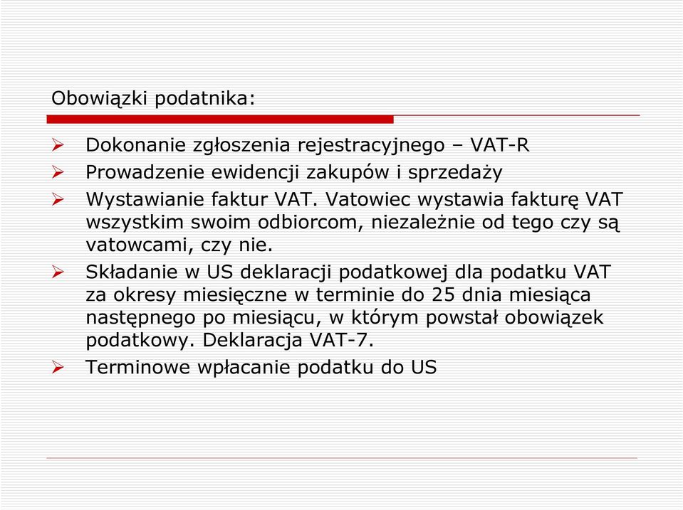 Vatowiec wystawia fakturę VAT wszystkim swoim odbiorcom, niezaleŝnie od tego czy są vatowcami, czy nie.