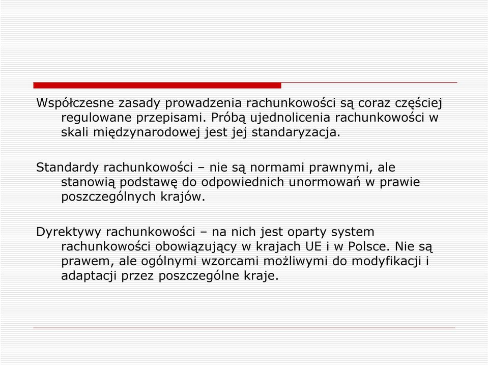 Standardy rachunkowości nie są normami prawnymi, ale stanowią podstawę do odpowiednich unormowań w prawie poszczególnych