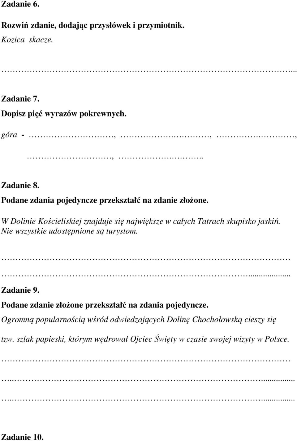 W Dolinie Kościeliskiej znajduje się największe w całych Tatrach skupisko jaskiń. Nie wszystkie udostępnione są turystom.... Zadanie 9.