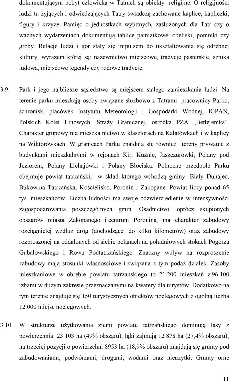 Relacje ludzi i gór stały się impulsem do ukształtowania się odrębnej kultury, wyrazem której są: nazewnictwo miejscowe, tradycje pasterskie, sztuka ludowa, miejscowe legendy czy rodowe tradycje. 3.9.