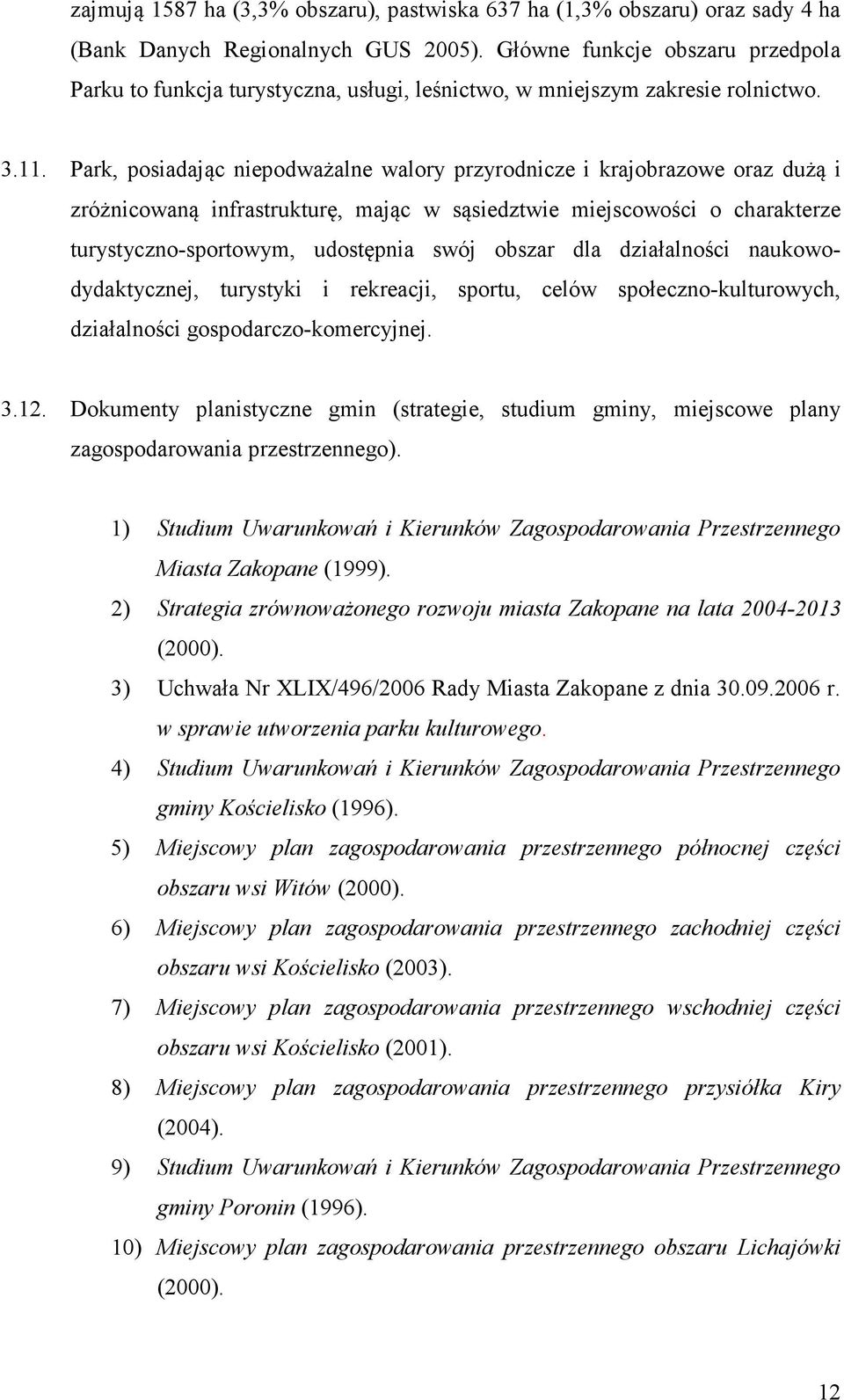 Park, posiadając niepodważalne walory przyrodnicze i krajobrazowe oraz dużą i zróżnicowaną infrastrukturę, mając w sąsiedztwie miejscowości o charakterze turystyczno-sportowym, udostępnia swój obszar