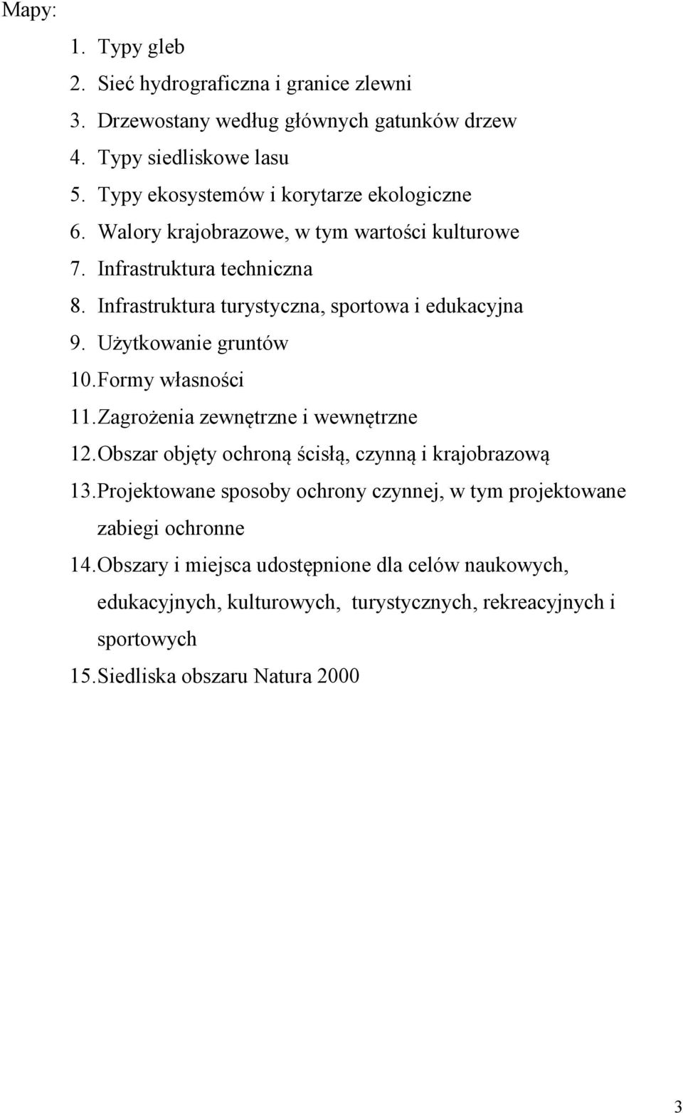 Infrastruktura turystyczna, sportowa i edukacyjna 9. Użytkowanie gruntów 10. Formy własności 11. Zagrożenia zewnętrzne i wewnętrzne 12.