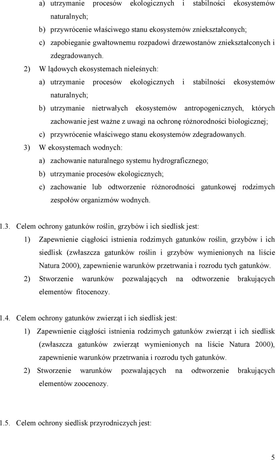 2) W lądowych ekosystemach nieleśnych: a) utrzymanie procesów ekologicznych i stabilności ekosystemów naturalnych; b) utrzymanie nietrwałych ekosystemów antropogenicznych, których zachowanie jest