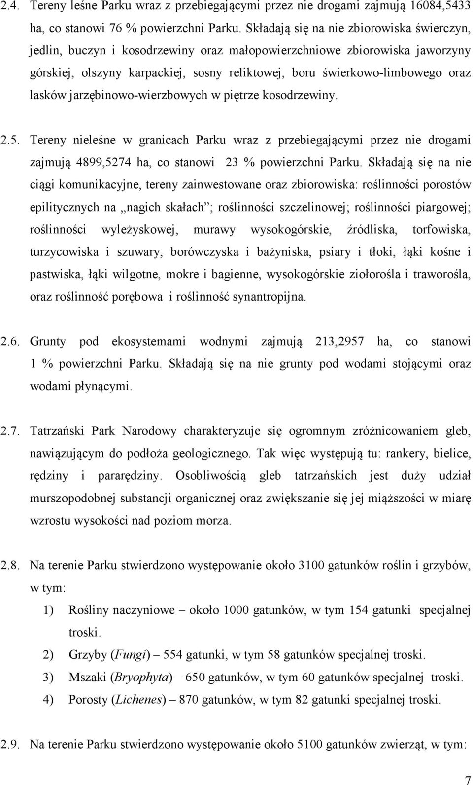 lasków jarzębinowo-wierzbowych w piętrze kosodrzewiny. 2.5. Tereny nieleśne w granicach Parku wraz z przebiegającymi przez nie drogami zajmują 4899,5274 ha, co stanowi 23 % powierzchni Parku.
