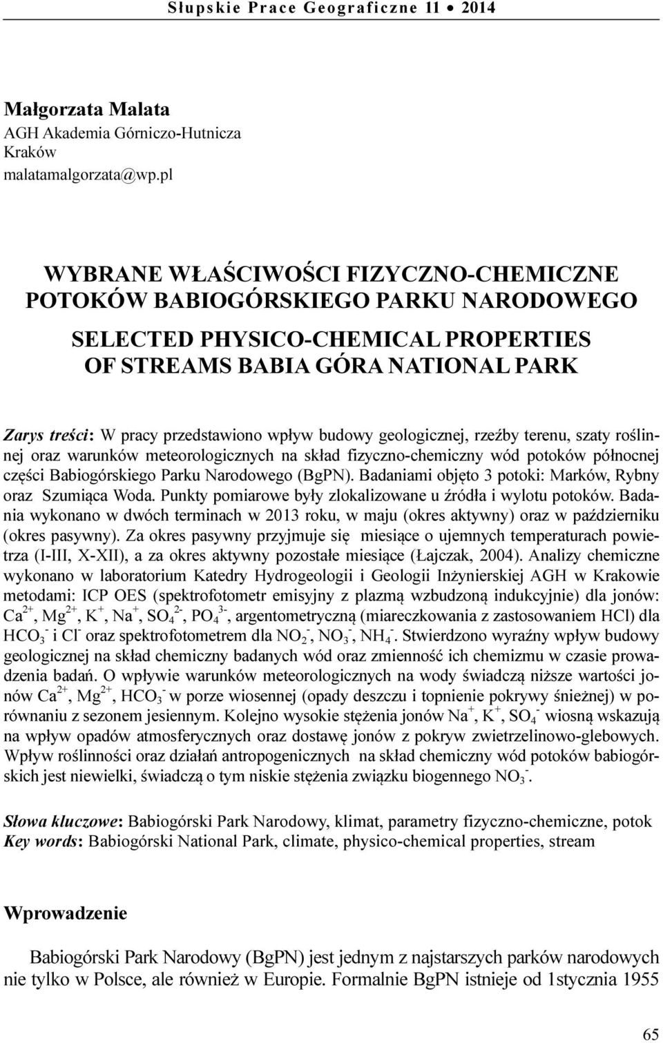budowy geologicznej, rzeźby terenu, szaty roślinnej oraz warunków meteorologicznych na skład fizyczno-chemiczny wód potoków północnej części Babiogórskiego Parku Narodowego (BgPN).