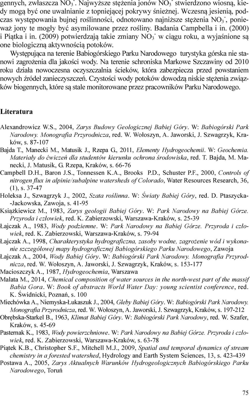 (2009) potwierdzają takie zmiany NO 3 - w ciągu roku, a wyjaśnione są one biologiczną aktywnością potoków.