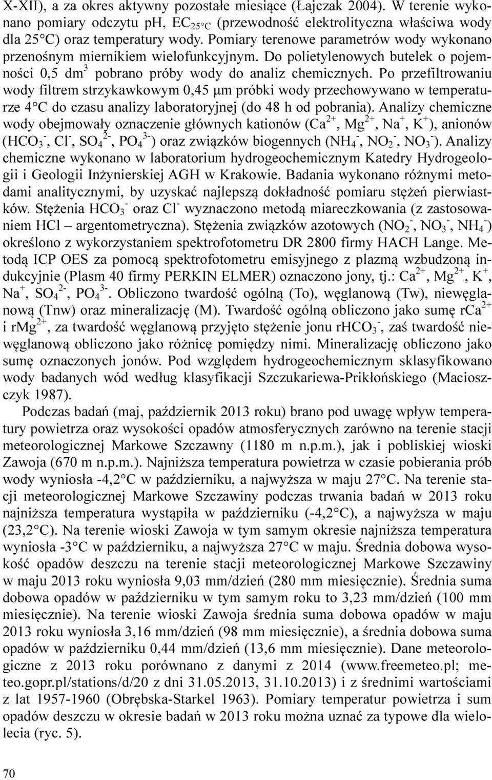 Po przefiltrowaniu wody filtrem strzykawkowym 0,45 μm próbki wody przechowywano w temperaturze 4 C do czasu analizy laboratoryjnej (do 48 h od pobrania).