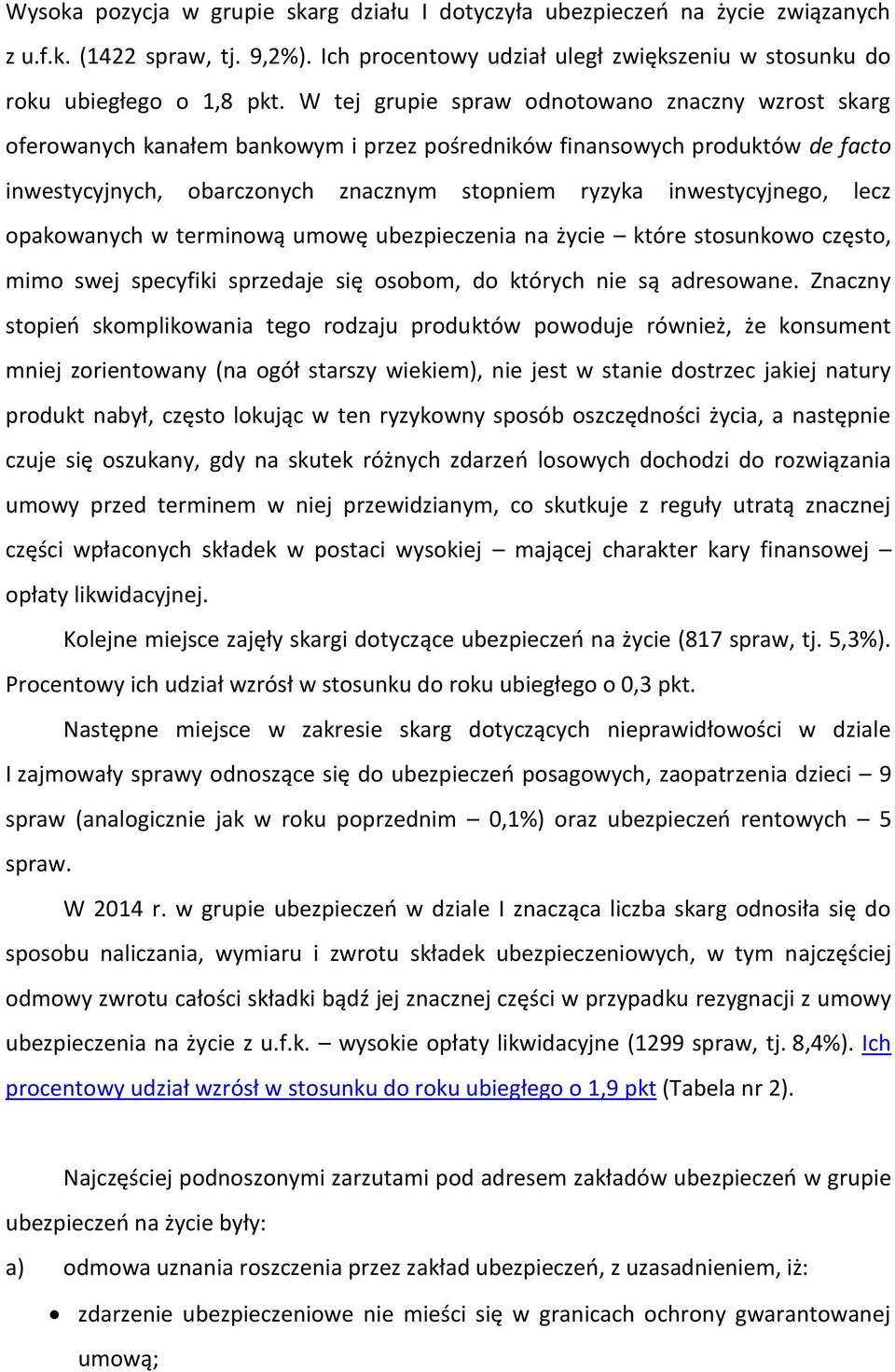 opakowanych w terminową umowę ubezpieczenia na życie które stosunkowo często, mimo swej specyfiki sprzedaje się osobom, do których nie są adresowane Znaczny stopień skomplikowania tego rodzaju