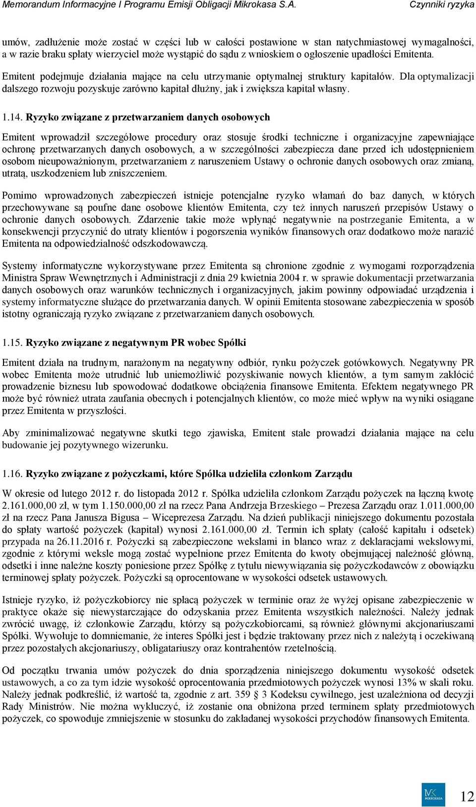 Dla optymalizacji dalszego rozwoju pozyskuje zarówno kapitał dłużny, jak i zwiększa kapitał własny. 1.14.