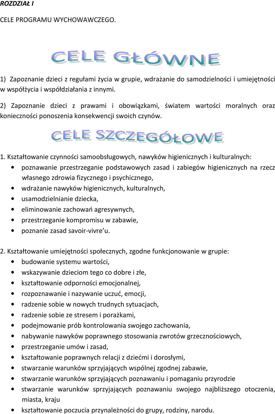 Kształtowanie czynności samoobsługowych, nawyków higienicznych i kulturalnych: poznawanie przestrzeganie podstawowych zasad i zabiegów higienicznych na rzecz własnego zdrowia fizycznego i