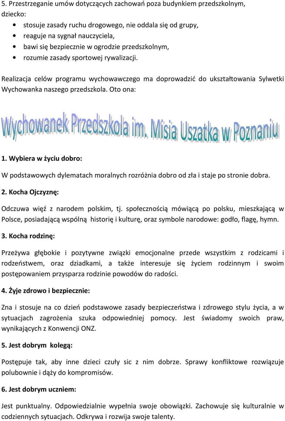 Wybiera w życiu dobro: W podstawowych dylematach moralnych rozróżnia dobro od zła i staje po stronie dobra. 2. Kocha Ojczyznę: Odczuwa więź z narodem polskim, tj.