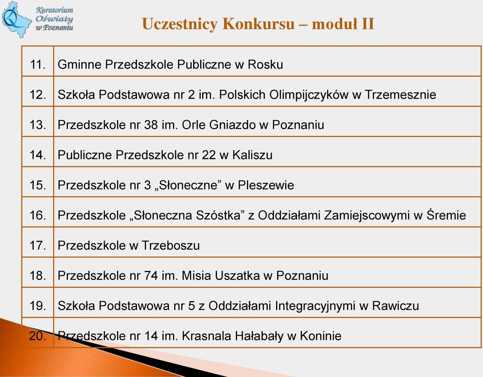 Przedszkole nr 3 Słoneczne w Pleszewie 16. Przedszkole Słoneczna Szóstka z Oddziałami Zamiejscowymi w Śremie 17.