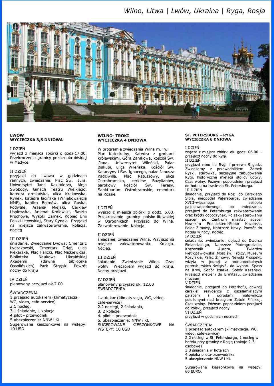 .Jura, Uniwersytet Jana Kazimierza, Aleja Swobody, Gmach Teatru Wielkiego, katedra ormiańska, ulica Krakowska, Rynek, katedra łacińska (Wniebowzięcia NMP), kaplica Boimów, ulica Ruska, Podwale,
