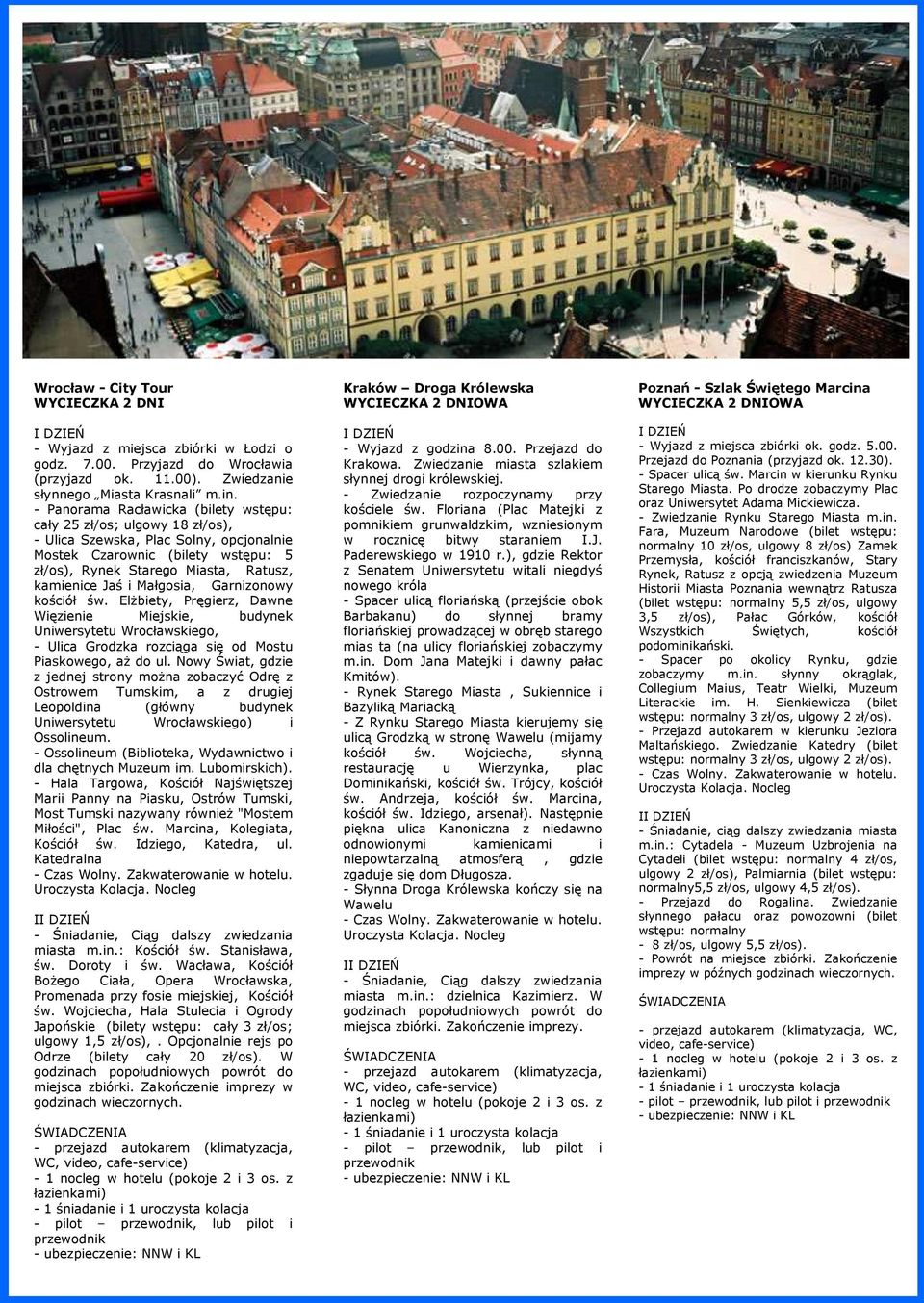 i Małgosia, Garnizonowy kościół św. Elżbiety, Pręgierz, Dawne Więzienie Miejskie, budynek Uniwersytetu Wrocławskiego, - Ulica Grodzka rozciąga się od Mostu Piaskowego, aż do ul.
