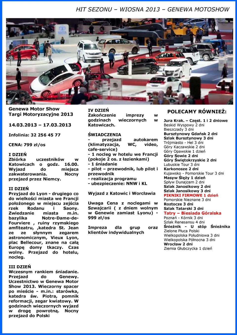 bazylika Notre-Dame-de- Fourviere, ruiny rzymskiego amfiteatru,,katedra St. Jean ze ze słynnym zegarem astronomicznym, Vieux Lyon, plac Bellecour, znane na całą Europę domy tkaczy. Czas wolny.