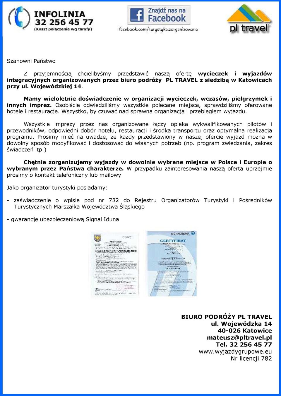 Osobiście odwiedziliśmy wszystkie polecane miejsca, sprawdziliśmy oferowane hotele i restauracje. Wszystko, by czuwać nad sprawną organizacją i przebiegiem wyjazdu.