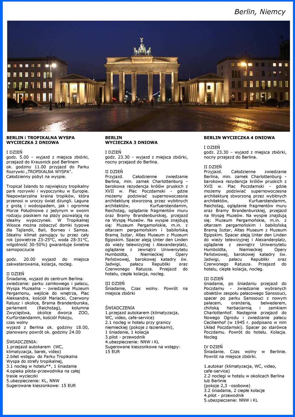 Laguna z grotą i wodospadem, jak i ogromne Morze Południowe z jedynym w swoim rodzaju piaskiem na plaży pozwalają na idealny wypoczynek.