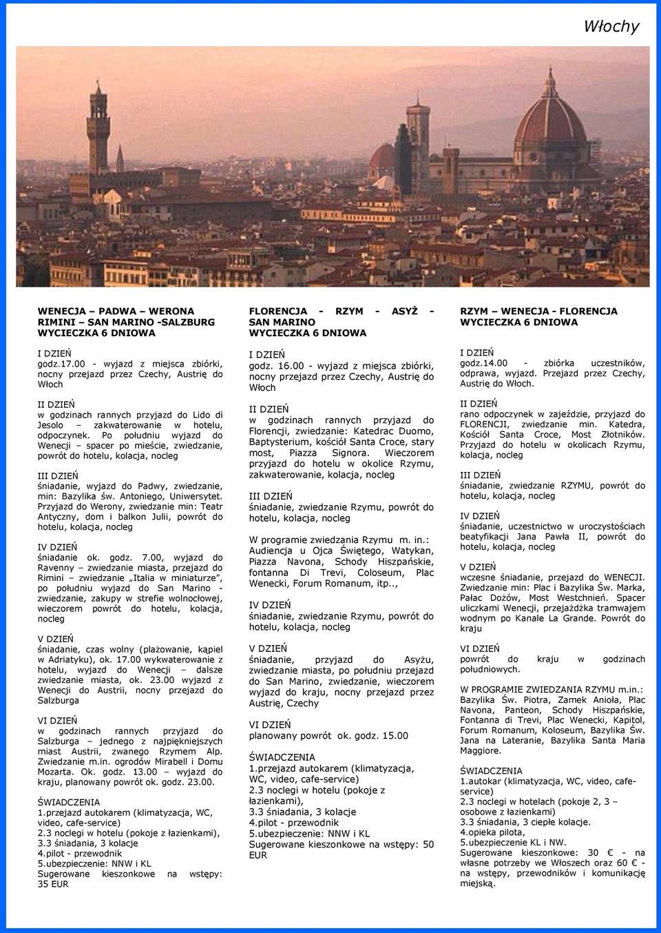 Po południu wyjazd do Wenecji spacer po mieście, zwiedzanie, powrót do hotelu, kolacja, II śniadanie, wyjazd do Padwy, zwiedzanie, min: Bazylika św. Antoniego, Uniwersytet.