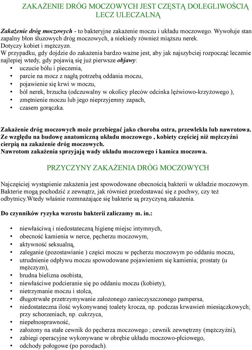 W przypadku, gdy dojdzie do zakażenia bardzo ważne jest, aby jak najszybciej rozpocząć leczenie najlepiej wtedy, gdy pojawią się już pierwsze objawy: uczucie bólu i pieczenia, parcie na mocz z nagłą