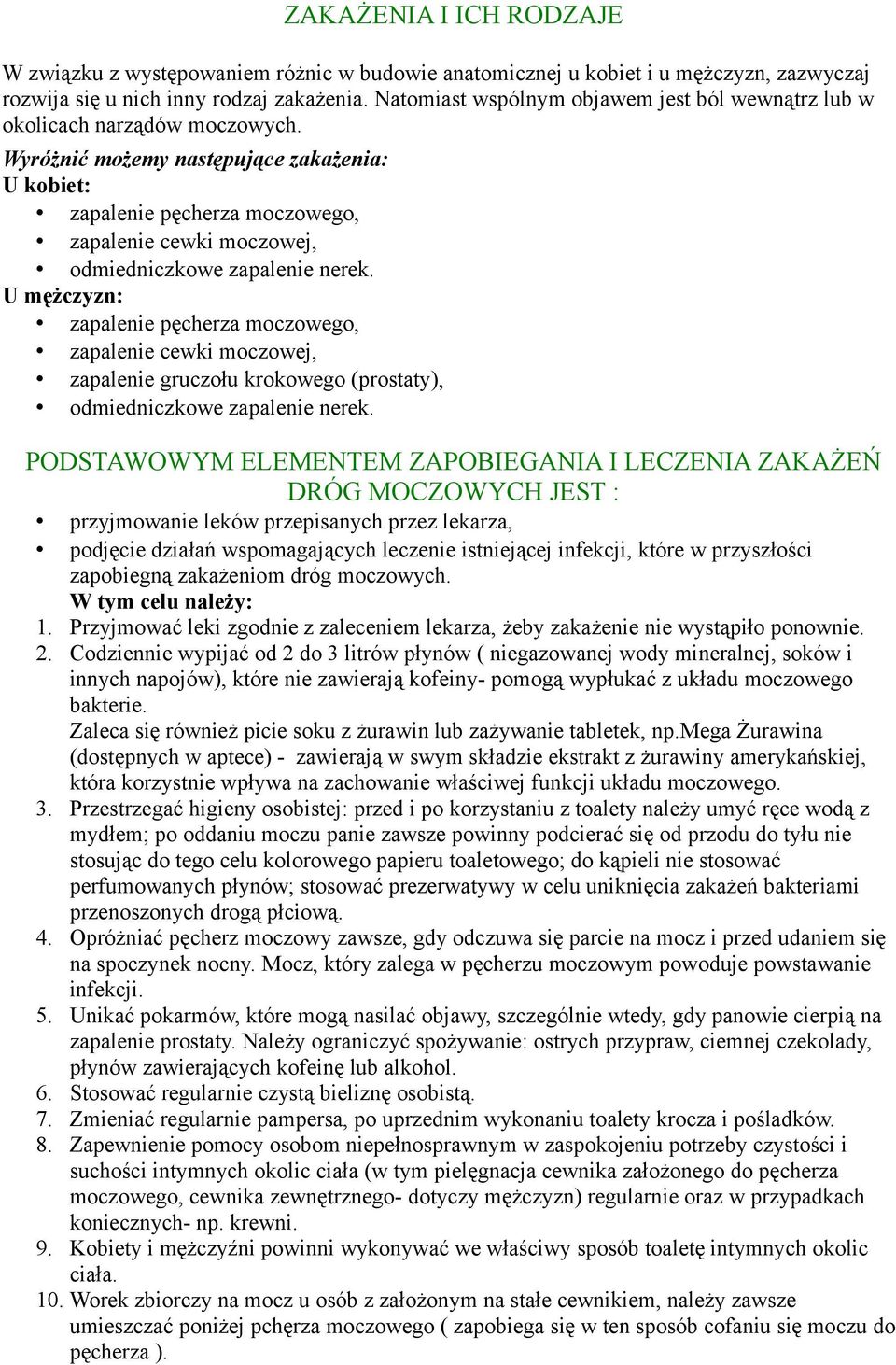 Wyróżnić możemy następujące zakażenia: U kobiet: zapalenie pęcherza moczowego, zapalenie cewki moczowej, odmiedniczkowe zapalenie nerek.