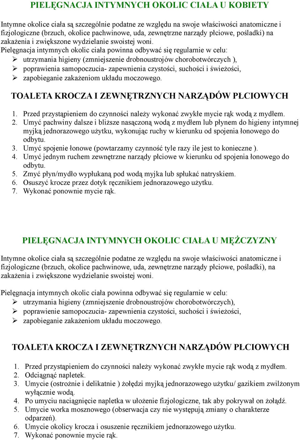 Pielęgnacja intymnych okolic ciała powinna odbywać się regularnie w celu: utrzymania higieny (zmniejszenie drobnoustrojów chorobotwórczych ), poprawienia samopoczucia- zapewnienia czystości, suchości