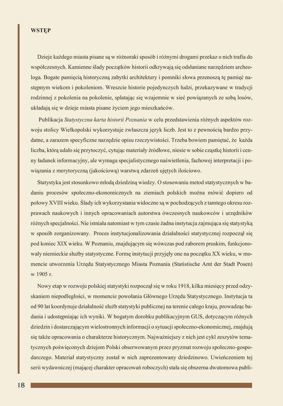 Wreszcie historie pojedynczych ludzi, przekazywane w tradycji rodzinnej z pokolenia na pokolenie, splataj¹c siê wzajemnie w sieæ powi¹zanych ze sob¹ losów, uk³adaj¹ siê w dzieje miasta pisane yciem