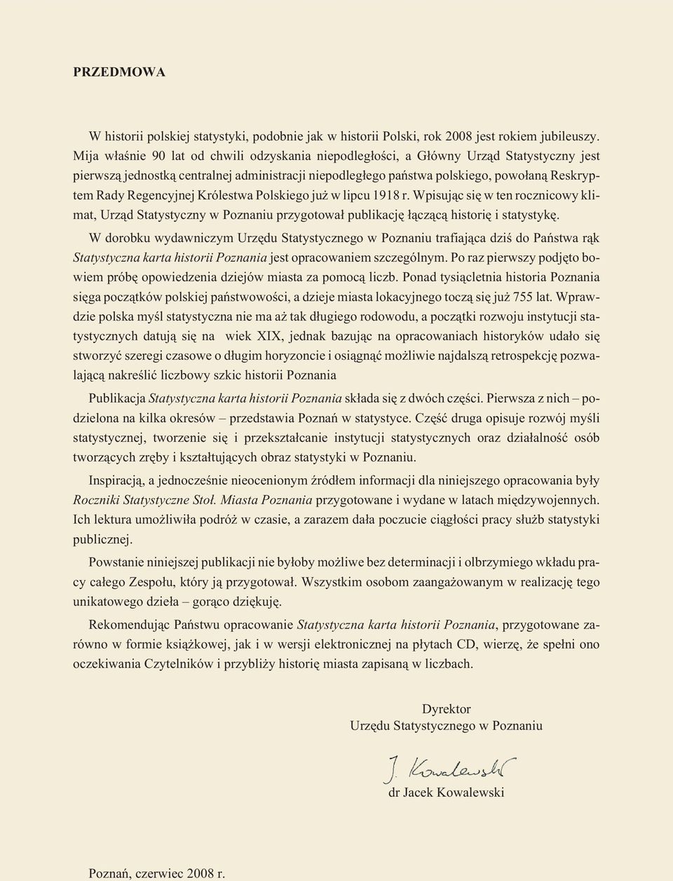 Regencyjnej Królestwa Polskiego ju w lipcu 1918 r. Wpisuj¹c siê w ten rocznicowy klimat, Urz¹d Statystyczny w Poznaniu przygotowa³ publikacjê ³¹cz¹c¹ historiê i statystykê.