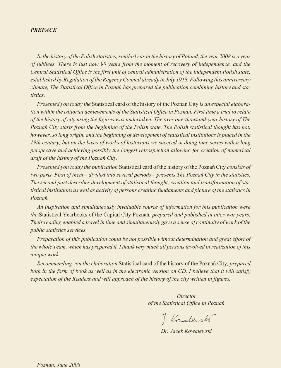Regulation of the Regency Council already in July 1918. Following this anniversary climate, The Statistical Office in Poznañ has prepared the publication combining history and statistics.