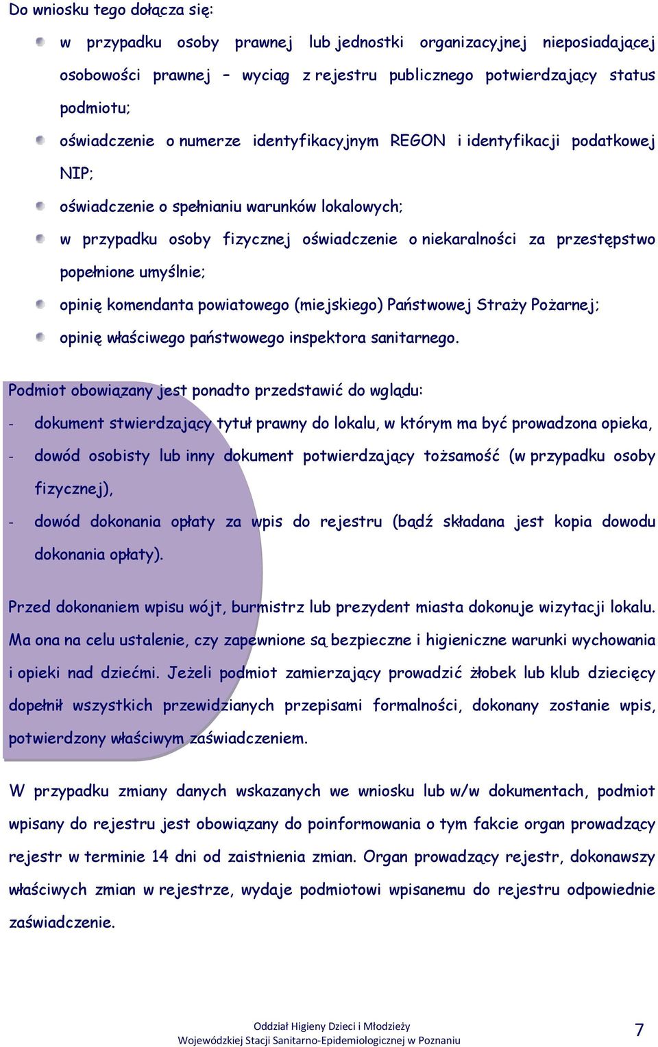 umyślnie; opinię komendanta powiatowego (miejskiego) Państwowej Straży Pożarnej; opinię właściwego państwowego inspektora sanitarnego.