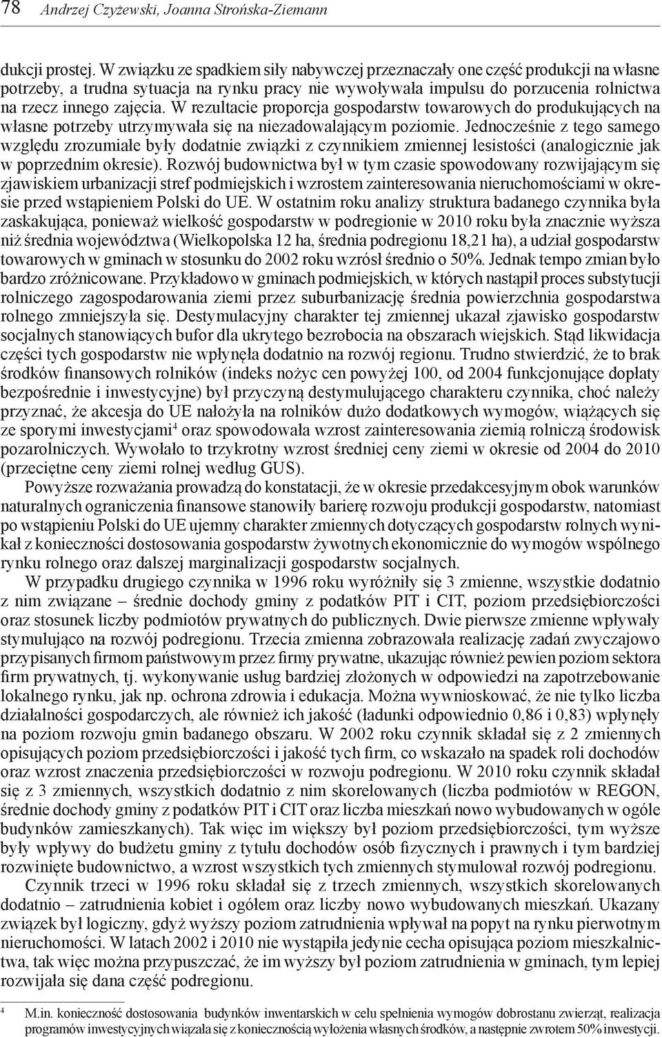 W rezultacie proporcja gospodarstw towarowych do produkujących na własne potrzeby utrzymywała się na niezadowalającym poziomie.