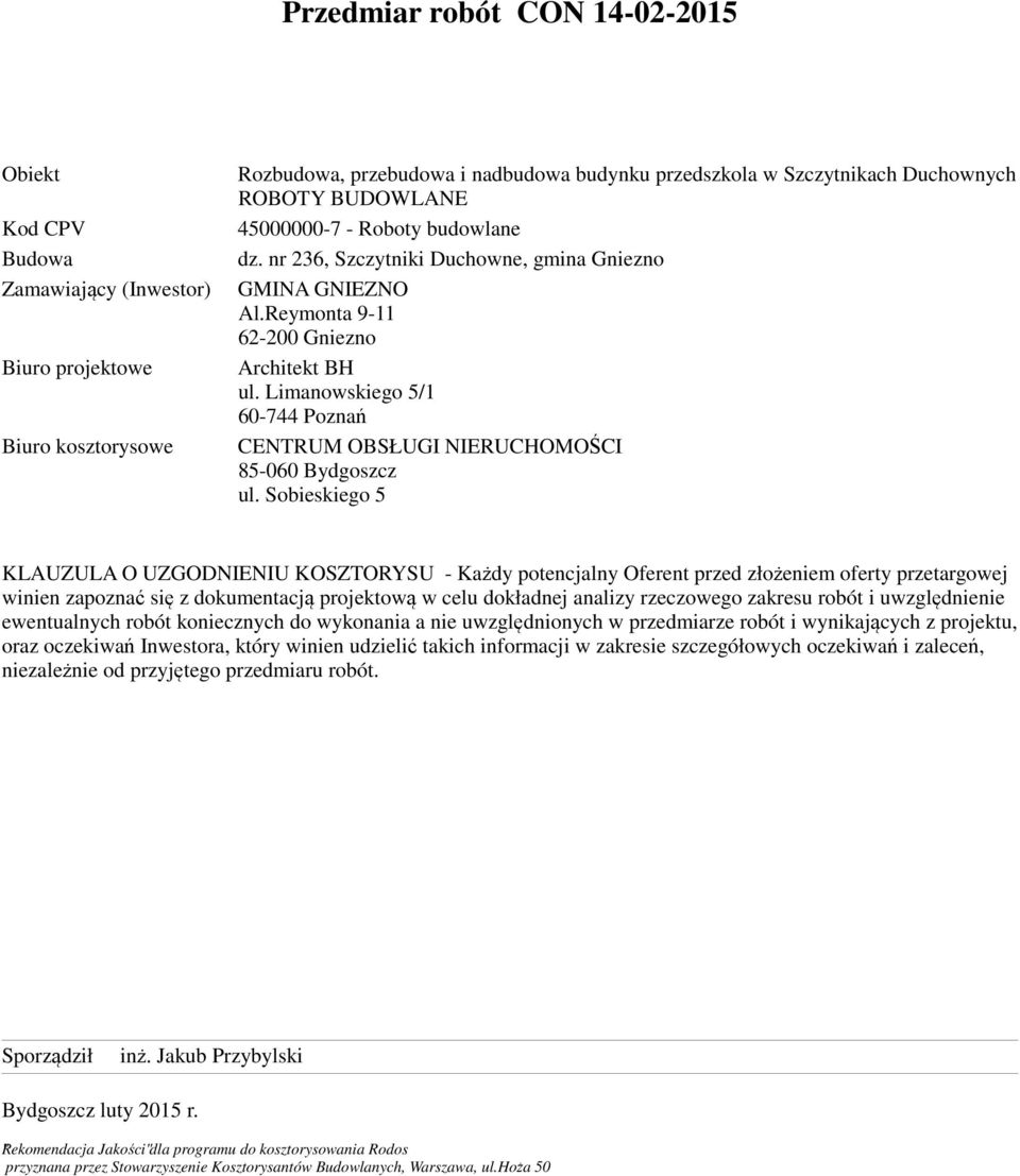 Limanowskiego 5/1 60-744 Poznań CENTRUM OBSŁUGI NIERUCHOMOŚCI 85-060 Bydgoszcz ul.