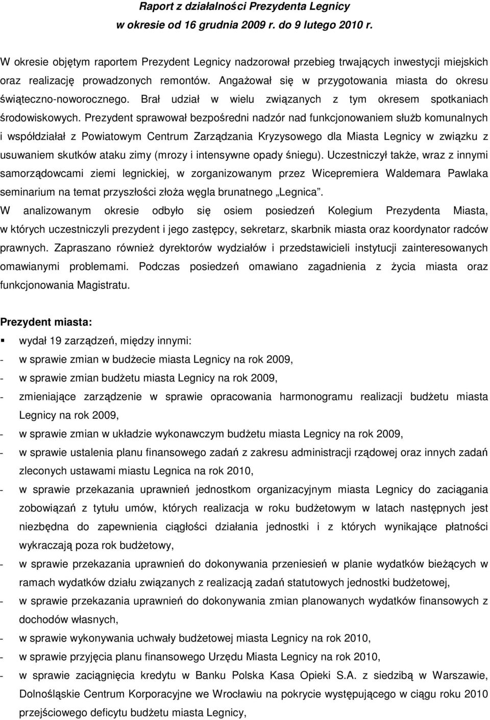 AngaŜował się w przygotowania miasta do okresu świąteczno-noworocznego. Brał udział w wielu związanych z tym okresem spotkaniach środowiskowych.