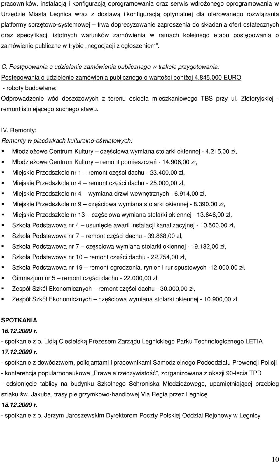 trybie negocjacji z ogłoszeniem. C. Postępowania o udzielenie zamówienia publicznego w trakcie przygotowania: Postępowania o udzielenie zamówienia publicznego o wartości poniŝej 4.845.
