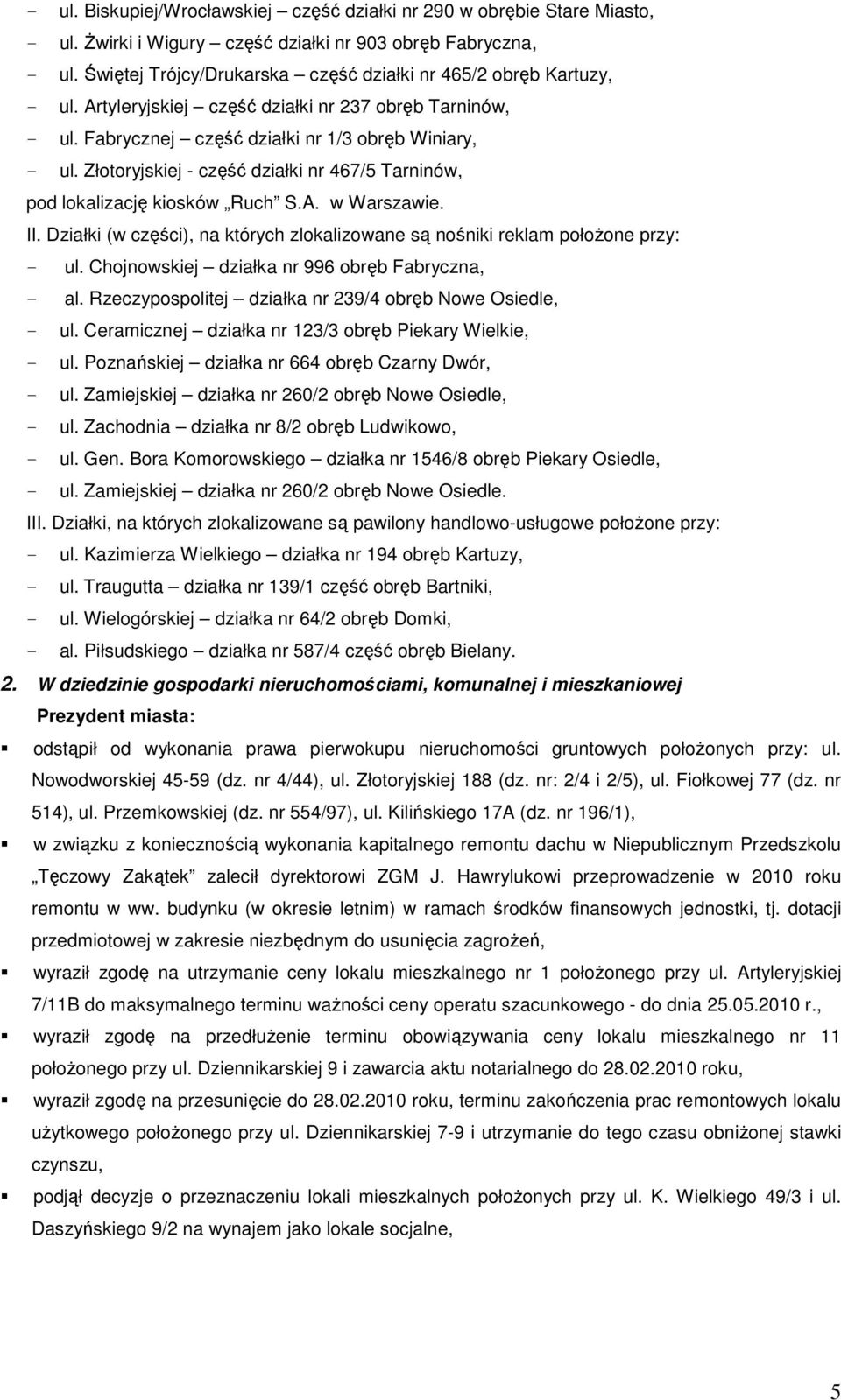 Złotoryjskiej - część działki nr 467/5 Tarninów, pod lokalizację kiosków Ruch S.A. w Warszawie. II. Działki (w części), na których zlokalizowane są nośniki reklam połoŝone przy: - ul.