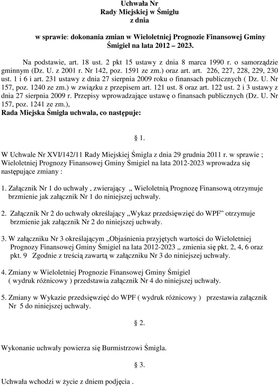 1240 ze zm.) w związku z przepisem art. 121 ust. 8 oraz art. 122 ust. 2 i 3 ustawy z dnia 27 sierpnia 2009 r. Przepisy wprowadzające ustawę o finansach publicznych (Dz. U. Nr 157, poz. 1241 ze zm.