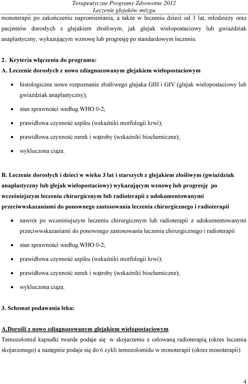 Leczenie dorosłych z nowo zdiagnozowanym glejakiem wielopostaciowym histologiczne nowe rozpoznanie złośliwego glejaka GIII i GIV (glejak wielopostaciowy lub gwiaździak anaplastyczny); stan sprawności