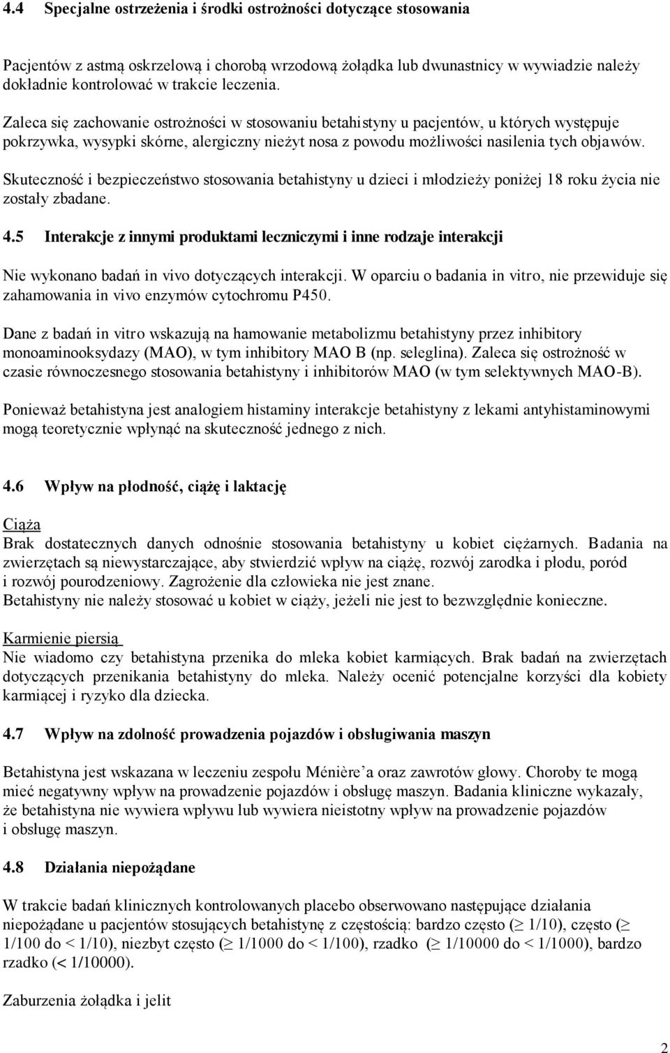 Skuteczność i bezpieczeństwo stosowania betahistyny u dzieci i młodzieży poniżej 18 roku życia nie zostały zbadane. 4.