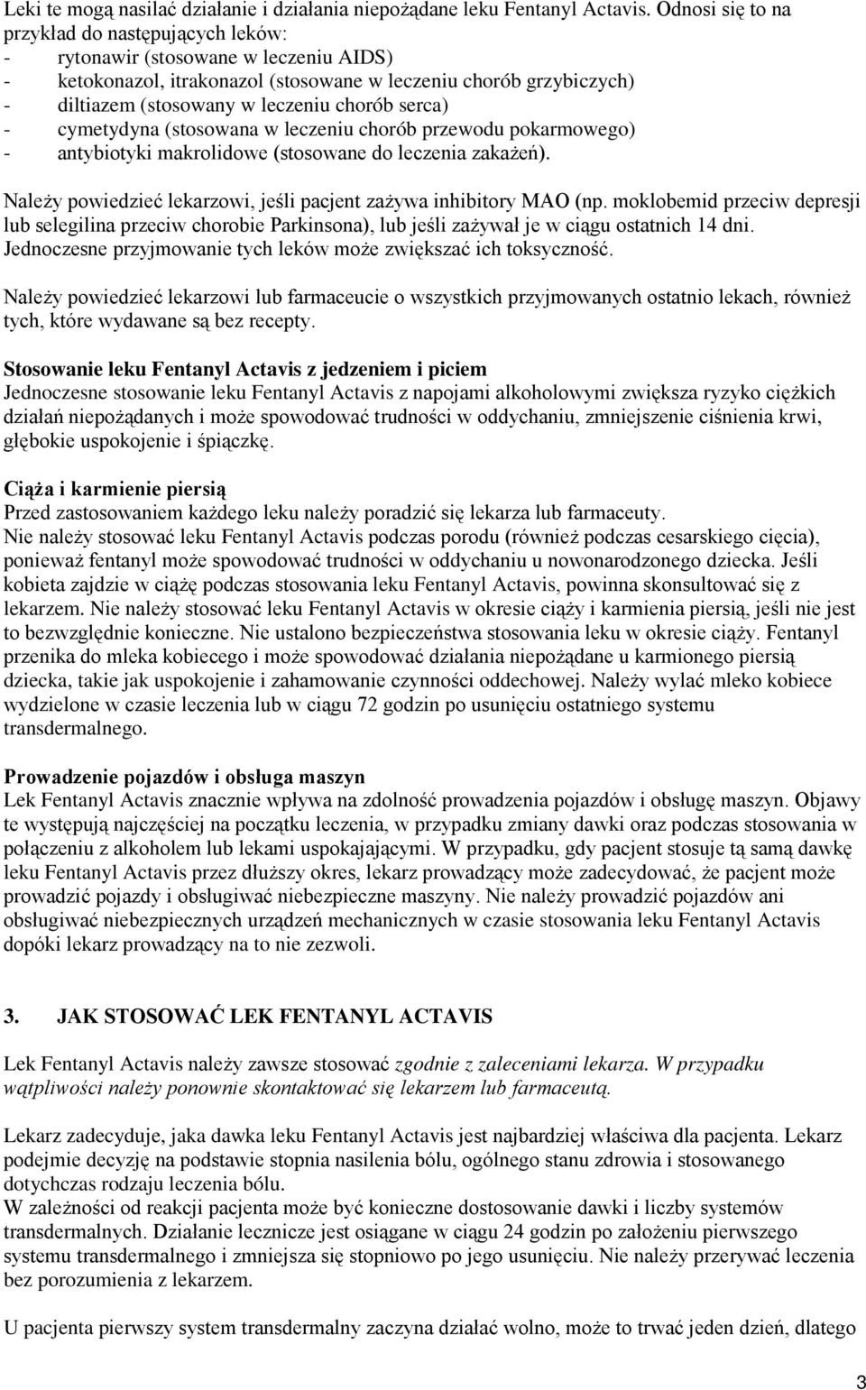 serca) - cymetydyna (stosowana w leczeniu chorób przewodu pokarmowego) - antybiotyki makrolidowe (stosowane do leczenia zakażeń). Należy powiedzieć lekarzowi, jeśli pacjent zażywa inhibitory MAO (np.