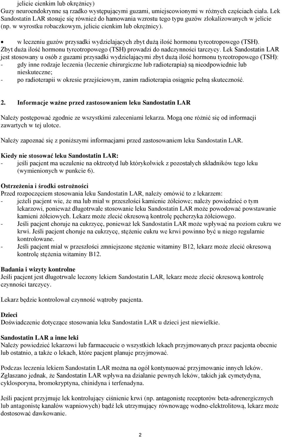 w leczeniu guzów przysadki wydzielających zbyt dużą ilość hormonu tyreotropowego (TSH). Zbyt duża ilość hormonu tyreotropowego (TSH) prowadzi do nadczynności tarczycy.