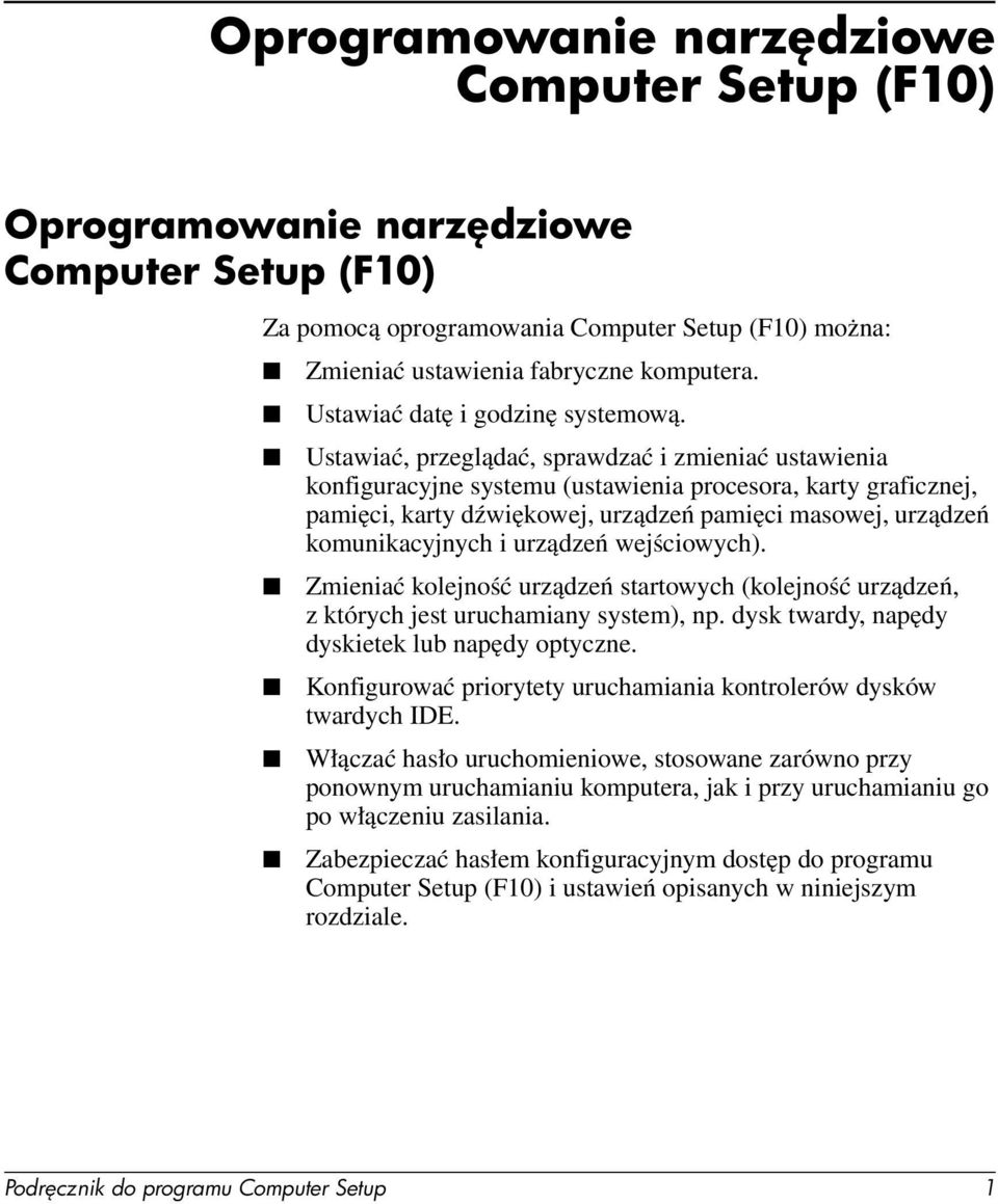 Ustawiać, przeglądać, sprawdzać i zmieniać ustawienia konfiguracyjne systemu (ustawienia procesora, karty graficznej, pamięci, karty dźwiękowej, urządzeń pamięci masowej, urządzeń komunikacyjnych i