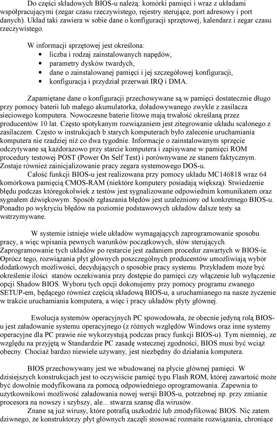 W informacji sprzętowej jest określona: liczba i rodzaj zainstalowanych napędów, parametry dysków twardych, dane o zainstalowanej pamięci i jej szczegółowej konfiguracji, konfiguracja i przydział