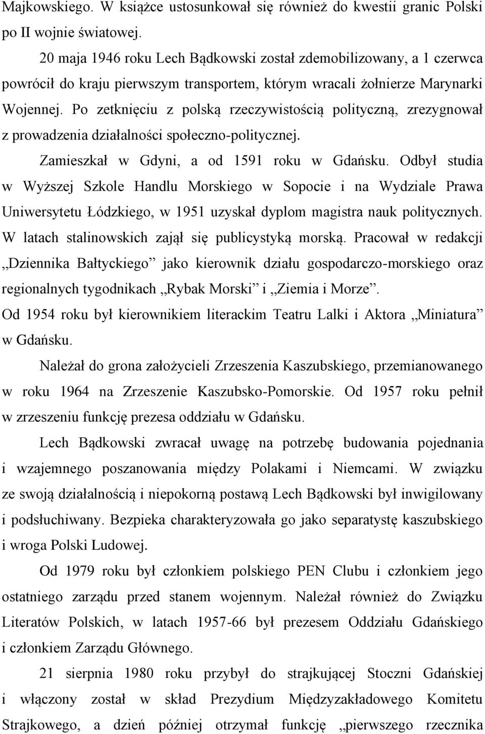 Po zetknięciu z polską rzeczywistością polityczną, zrezygnował z prowadzenia działalności społeczno-politycznej. Zamieszkał w Gdyni, a od 1591 roku w Gdańsku.