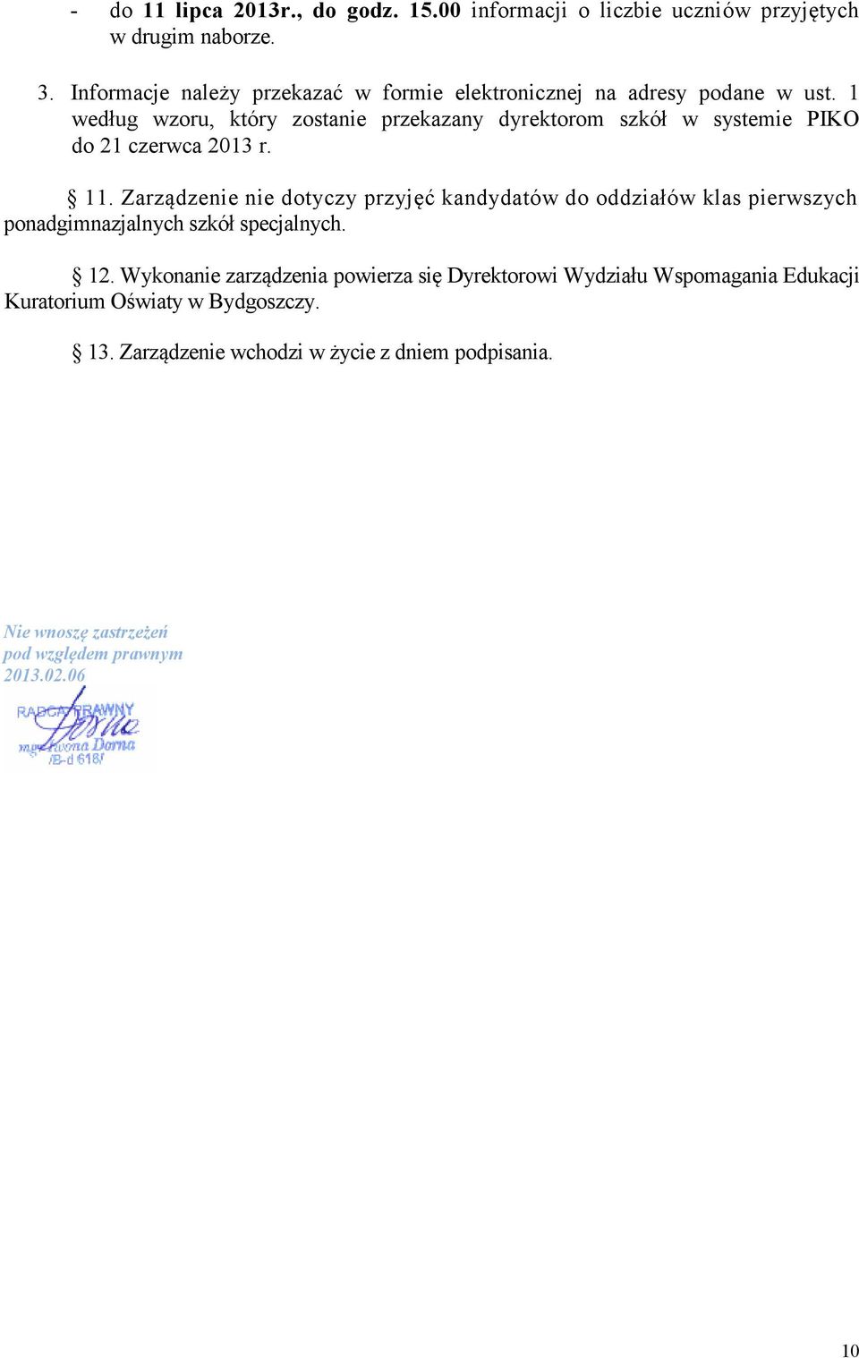 1 według wzoru, który zostanie przekazany dyrektorom szkół w systemie PIKO do 21 czerwca 2013 r. 11.