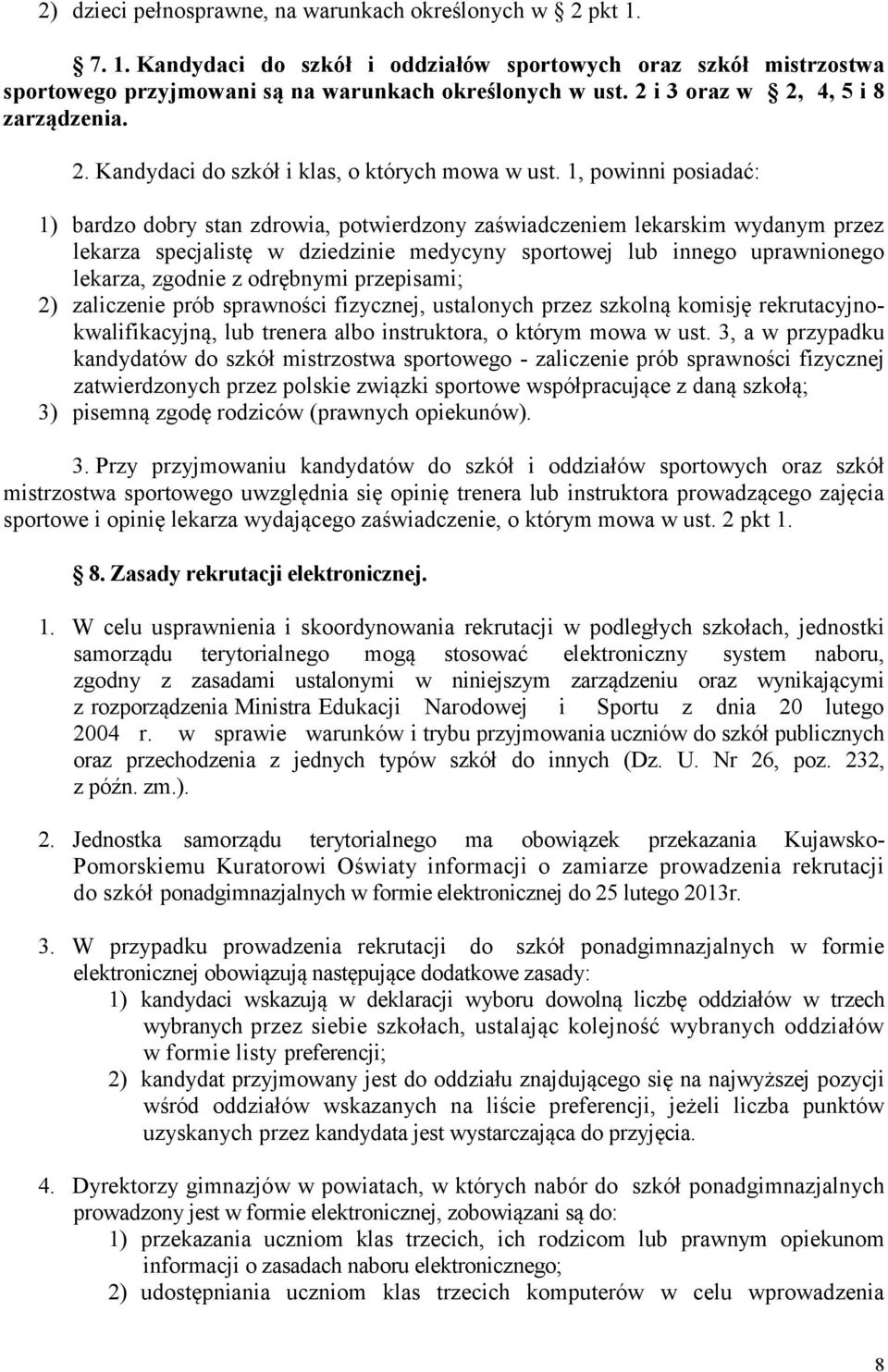 1, powinni posiadać: 1) bardzo dobry stan zdrowia, potwierdzony zaświadczeniem lekarskim wydanym przez lekarza specjalistę w dziedzinie medycyny sportowej lub innego uprawnionego lekarza, zgodnie z