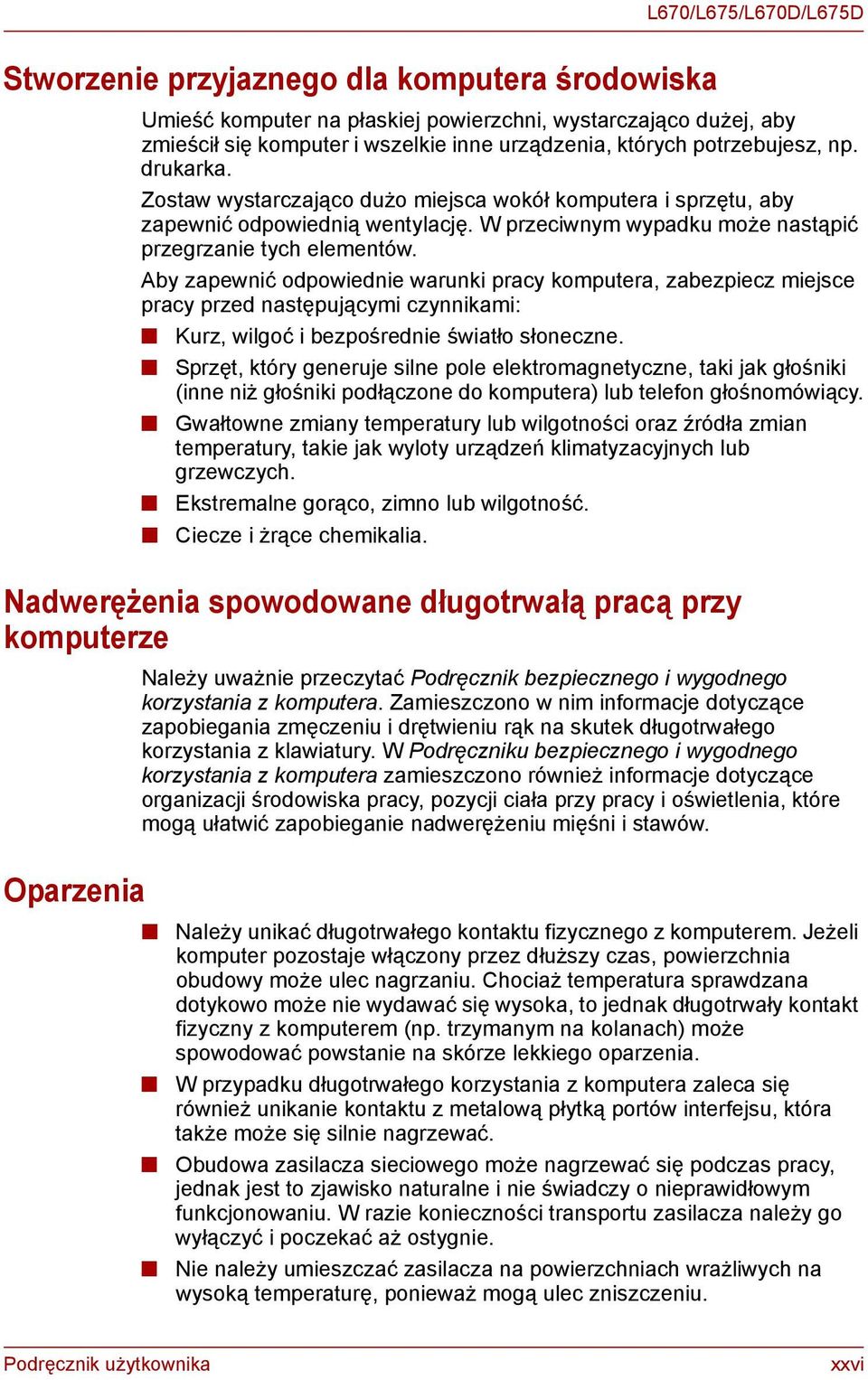 Aby zapewnić odpowiednie warunki pracy komputera, zabezpiecz miejsce pracy przed następującymi czynnikami: Kurz, wilgoć i bezpośrednie światło słoneczne.