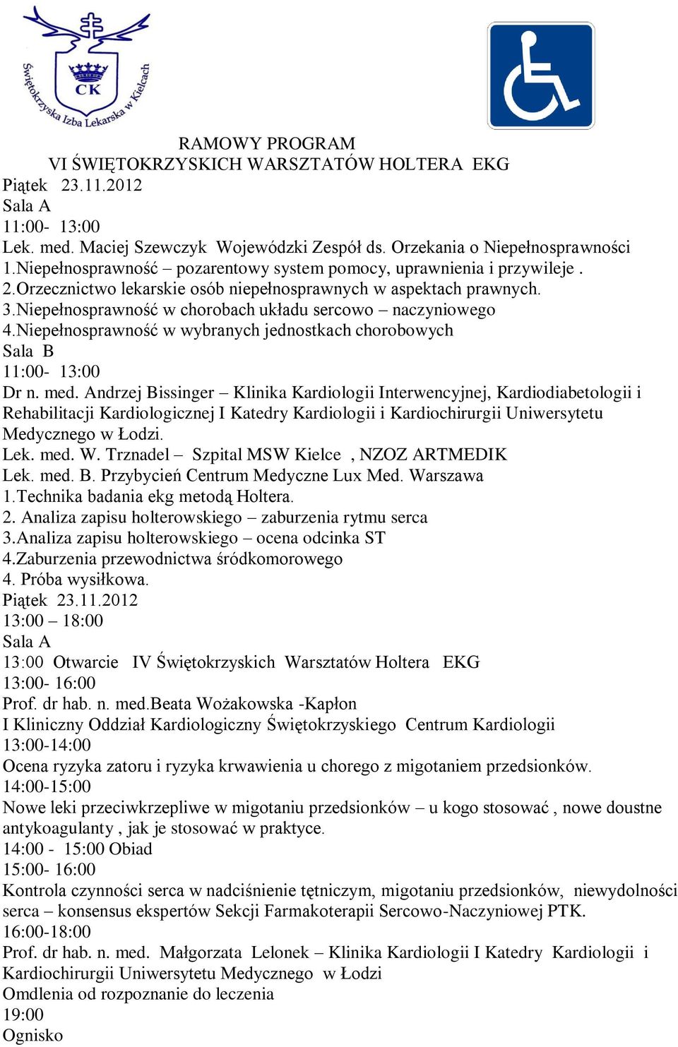 Niepełnosprawność w chorobach układu sercowo naczyniowego 4.Niepełnosprawność w wybranych jednostkach chorobowych Sala B 11:00-13:00 Dr n. med.