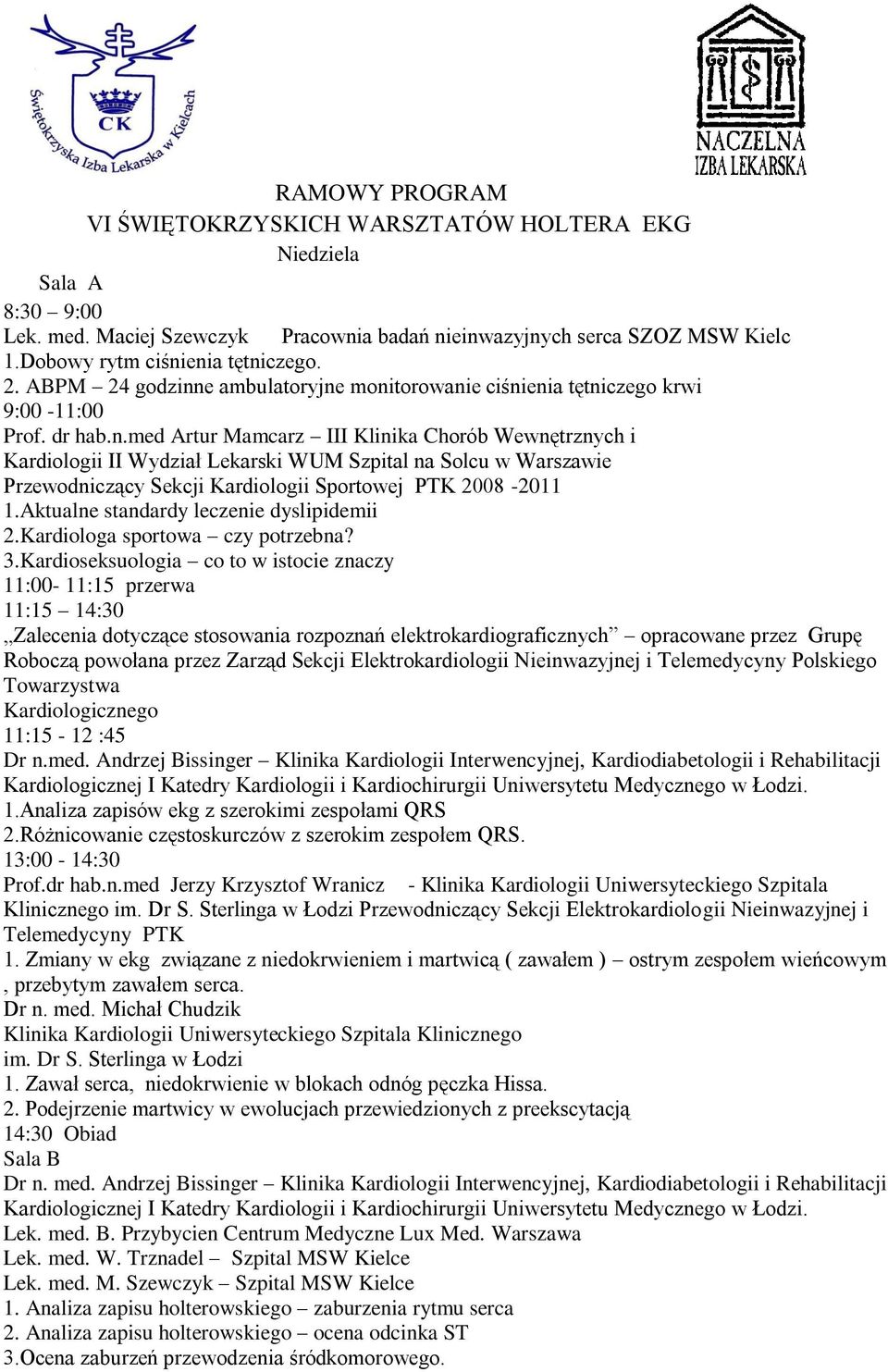 Aktualne standardy leczenie dyslipidemii 2.Kardiologa sportowa czy potrzebna? 3.